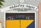 மதுரை மத்திய சிறையில் ரூ.100 கோடி முறைகேடு புகார்… 4 மாதத்தில் விசாரணை முடிக்க உயர் நீதிமன்றம் உத்தரவு – வேலூர் மத்திய சிறையிலும் சிக்குமா?